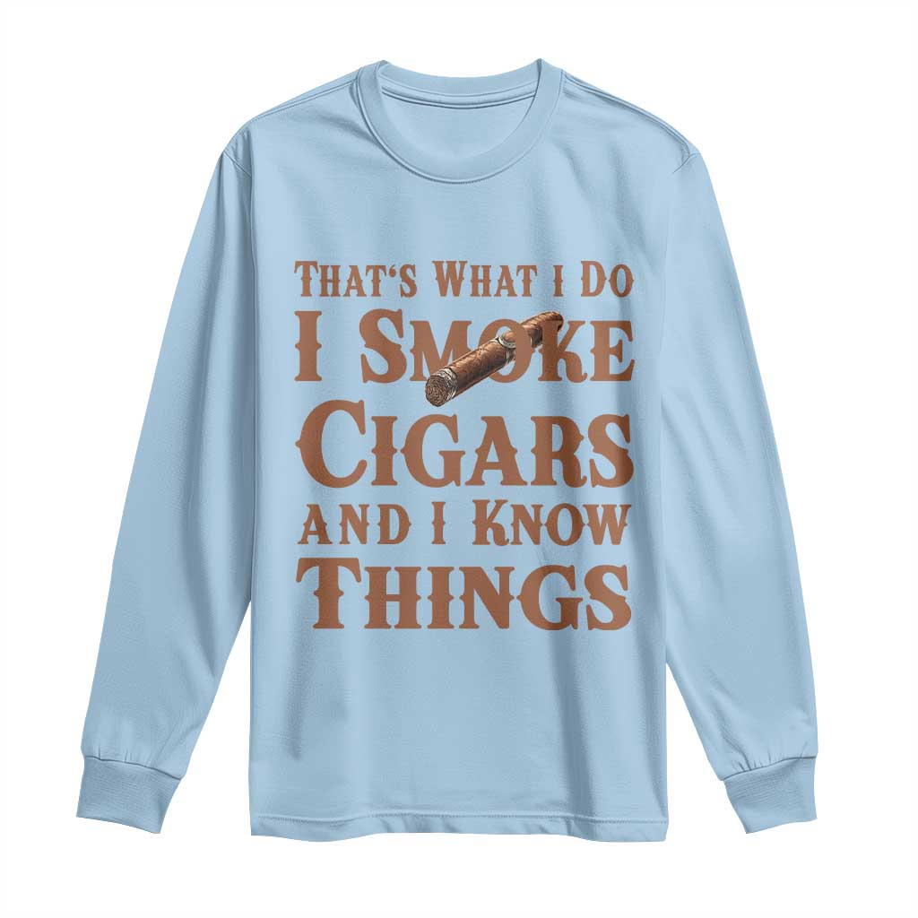 Cigar Lovers Long Sleeve Shirt Thats What I Do I Smoke Cigars And I Know Things - Wonder Print Shop