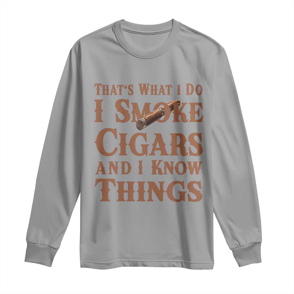 Cigar Lovers Long Sleeve Shirt Thats What I Do I Smoke Cigars And I Know Things - Wonder Print Shop