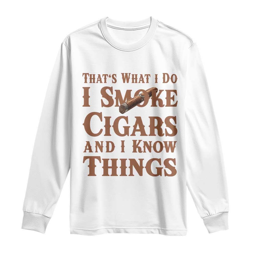 Cigar Lovers Long Sleeve Shirt Thats What I Do I Smoke Cigars And I Know Things - Wonder Print Shop