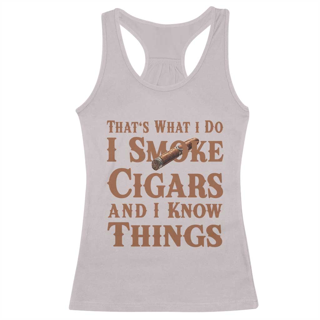 Cigar Lovers Racerback Tank Top Thats What I Do I Smoke Cigars And I Know Things - Wonder Print Shop