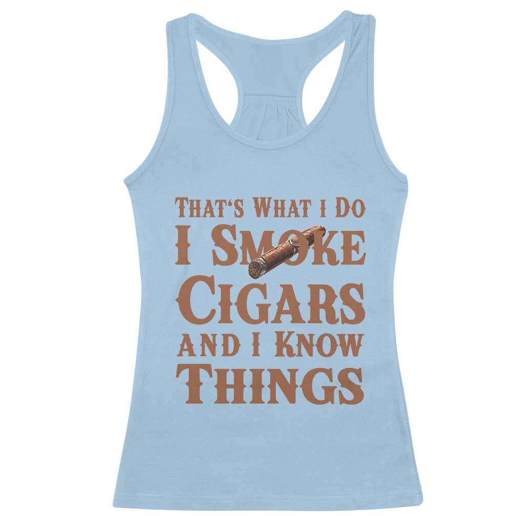 Cigar Lovers Racerback Tank Top Thats What I Do I Smoke Cigars And I Know Things - Wonder Print Shop