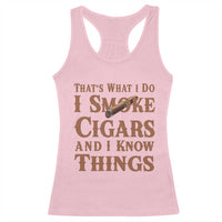Cigar Lovers Racerback Tank Top Thats What I Do I Smoke Cigars And I Know Things - Wonder Print Shop