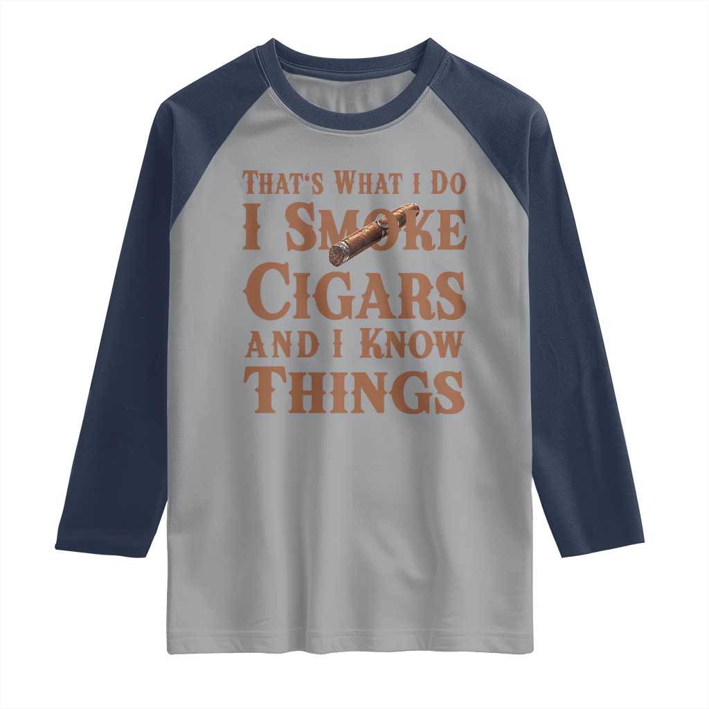 Cigar Lovers Raglan Shirt Thats What I Do I Smoke Cigars And I Know Things - Wonder Print Shop