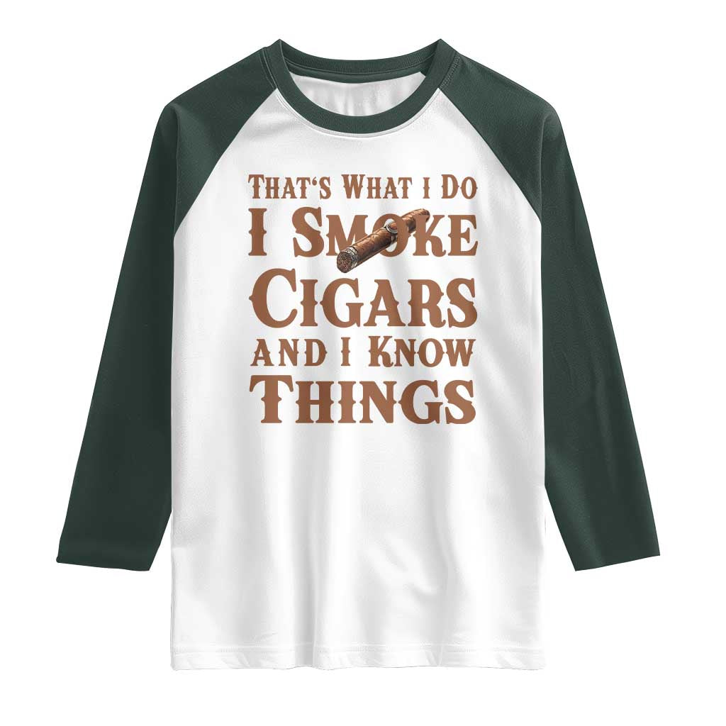 Cigar Lovers Raglan Shirt Thats What I Do I Smoke Cigars And I Know Things - Wonder Print Shop