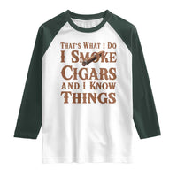 Cigar Lovers Raglan Shirt Thats What I Do I Smoke Cigars And I Know Things - Wonder Print Shop