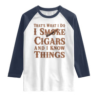 Cigar Lovers Raglan Shirt Thats What I Do I Smoke Cigars And I Know Things - Wonder Print Shop