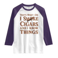 Cigar Lovers Raglan Shirt Thats What I Do I Smoke Cigars And I Know Things - Wonder Print Shop
