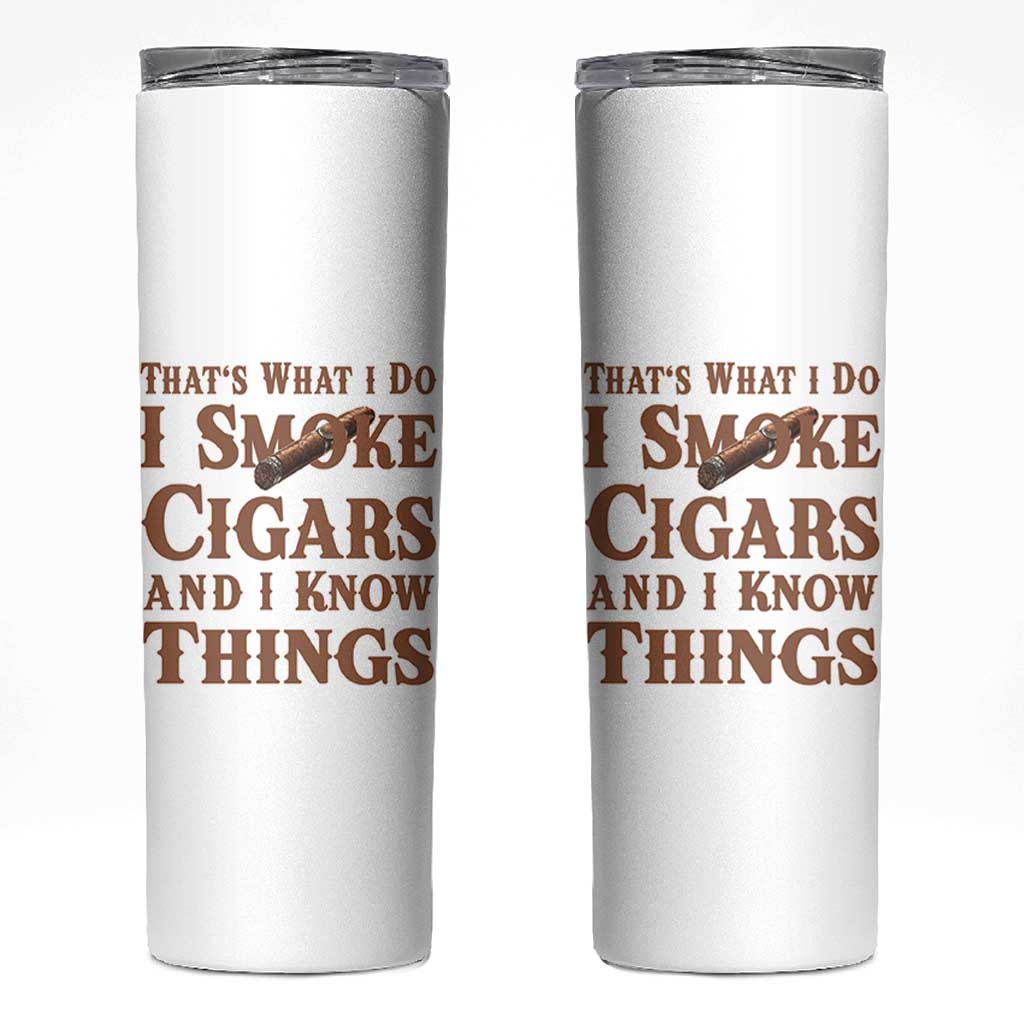 Cigar Lovers Skinny Tumbler Thats What I Do I Smoke Cigars And I Know Things