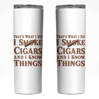 Cigar Lovers Skinny Tumbler Thats What I Do I Smoke Cigars And I Know Things