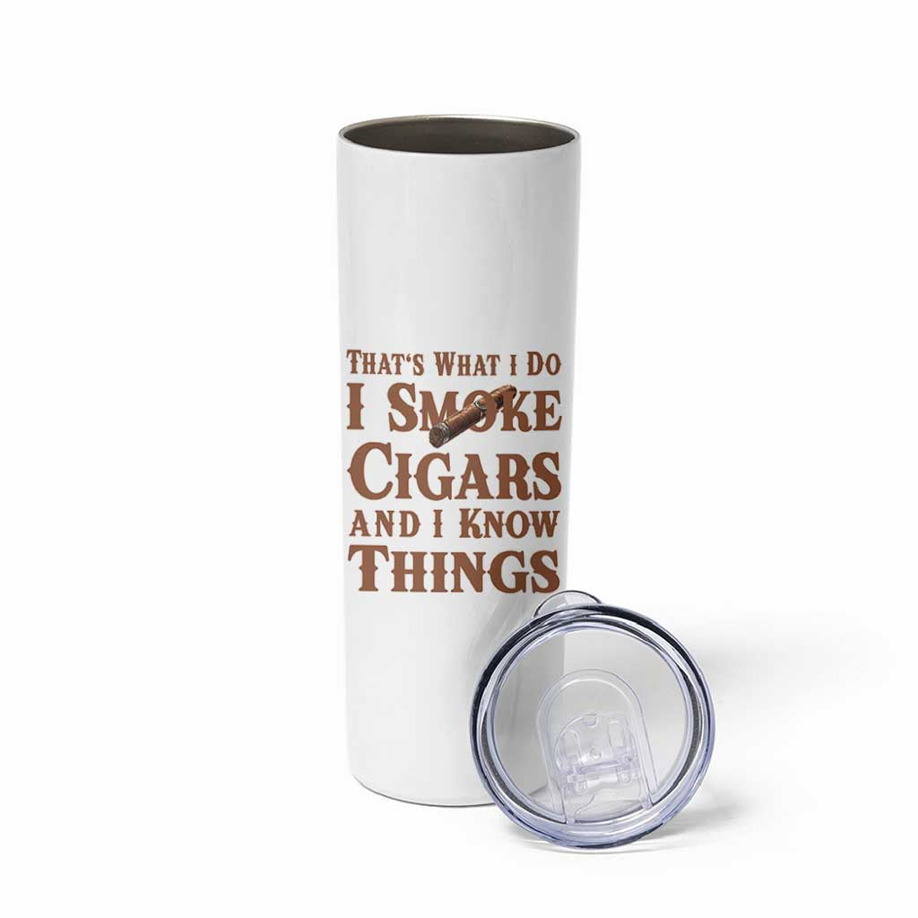 Cigar Lovers Skinny Tumbler Thats What I Do I Smoke Cigars And I Know Things