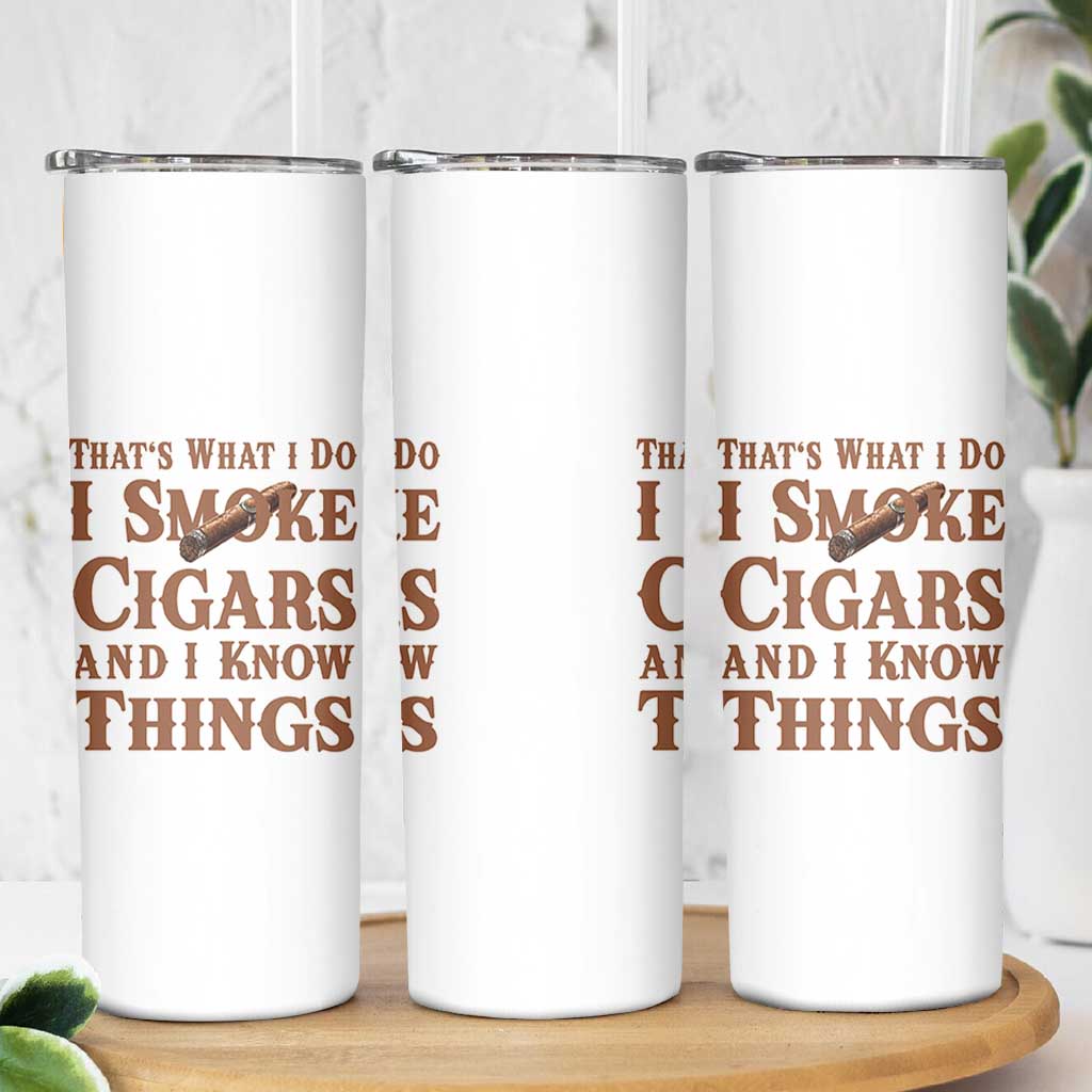 Cigar Lovers Skinny Tumbler Thats What I Do I Smoke Cigars And I Know Things