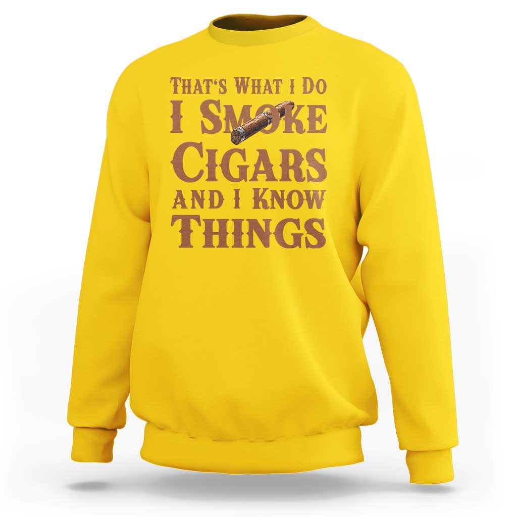 Cigar Lovers Sweatshirt Thats What I Do I Smoke Cigars And I Know Things - Wonder Print Shop