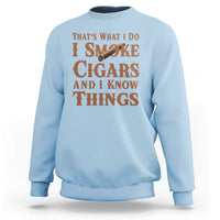 Cigar Lovers Sweatshirt Thats What I Do I Smoke Cigars And I Know Things - Wonder Print Shop