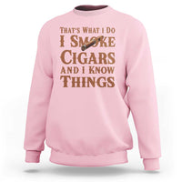 Cigar Lovers Sweatshirt Thats What I Do I Smoke Cigars And I Know Things - Wonder Print Shop