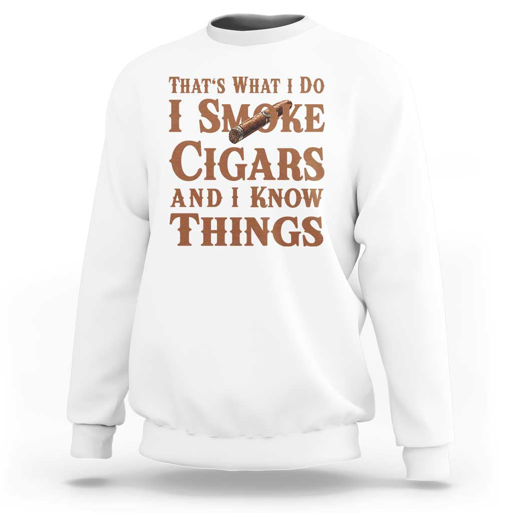 Cigar Lovers Sweatshirt Thats What I Do I Smoke Cigars And I Know Things - Wonder Print Shop