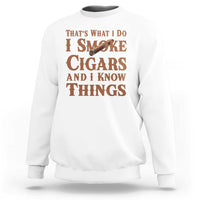 Cigar Lovers Sweatshirt Thats What I Do I Smoke Cigars And I Know Things - Wonder Print Shop