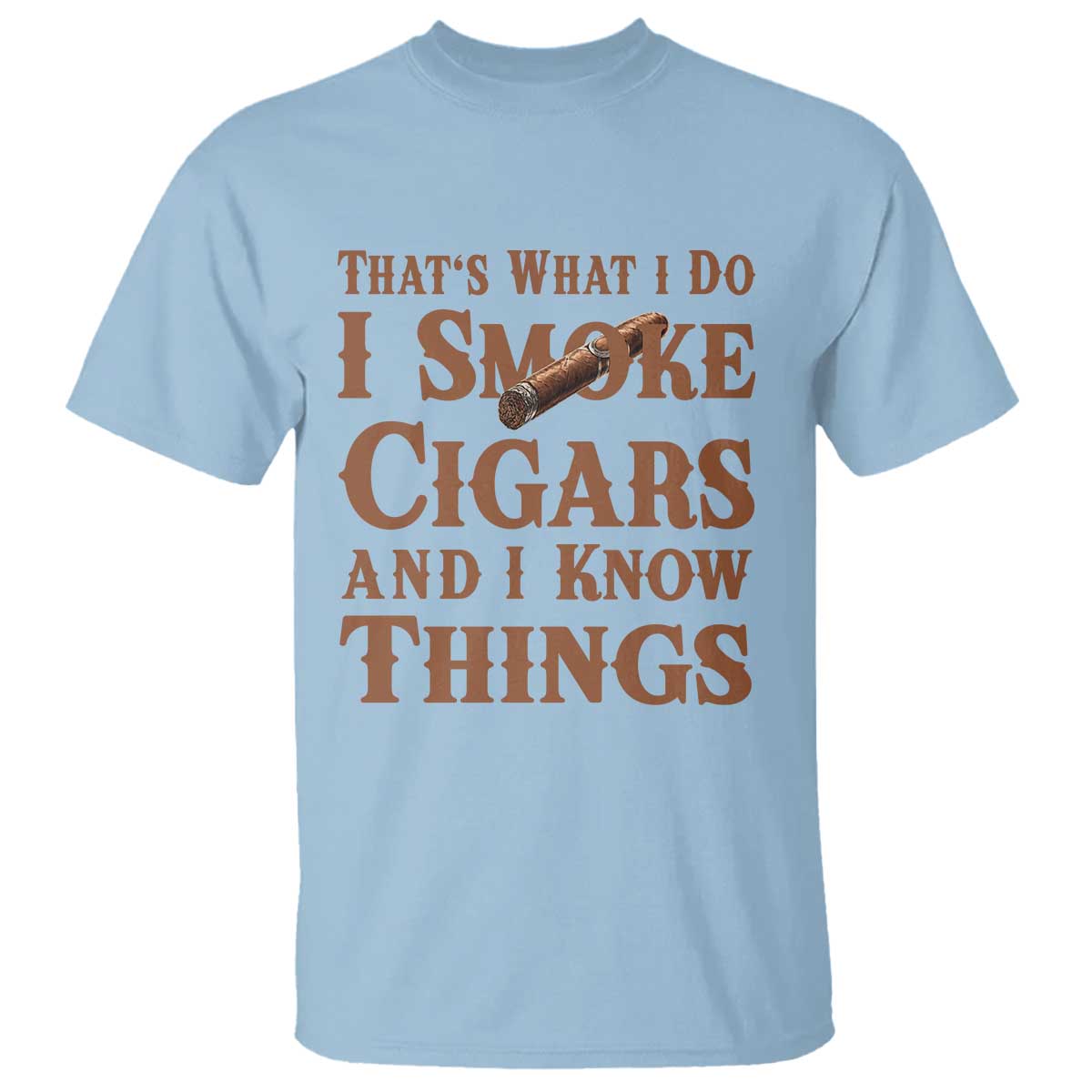 Cigar Lovers T Shirt Thats What I Do I Smoke Cigars And I Know Things - Wonder Print Shop