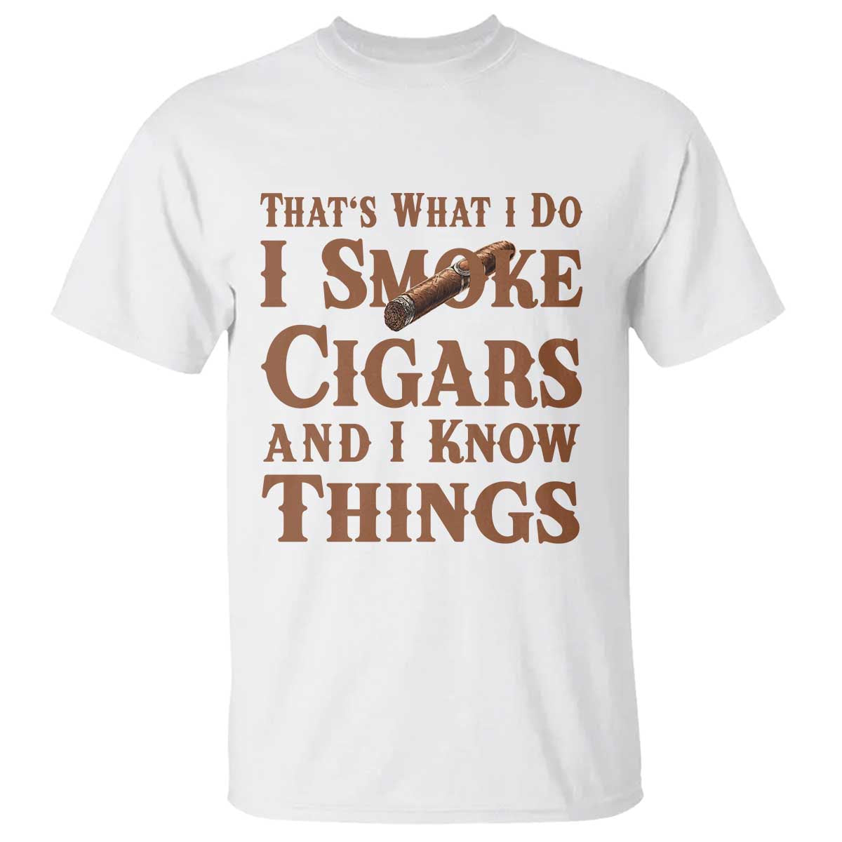 Cigar Lovers T Shirt Thats What I Do I Smoke Cigars And I Know Things - Wonder Print Shop
