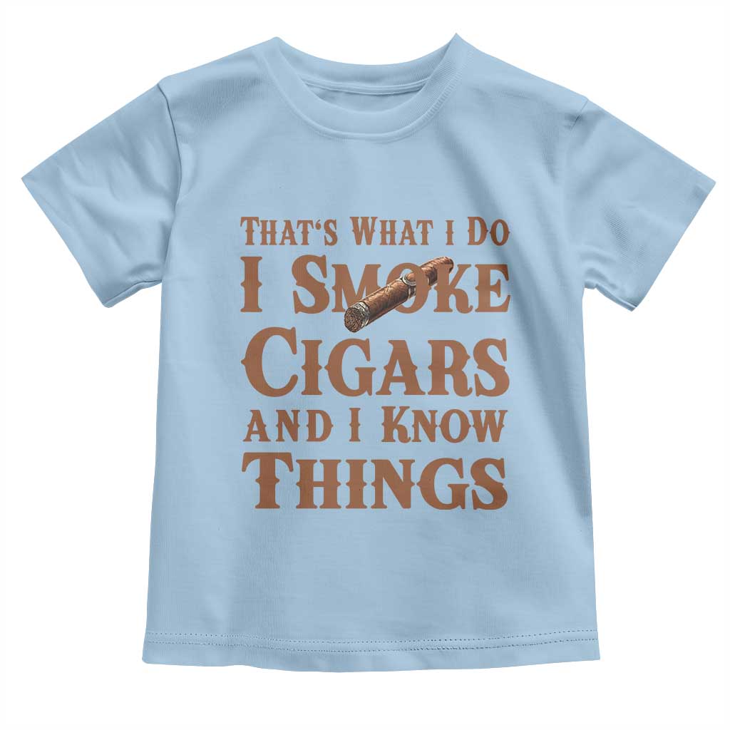 Cigar Lovers Toddler T Shirt Thats What I Do I Smoke Cigars And I Know Things - Wonder Print Shop