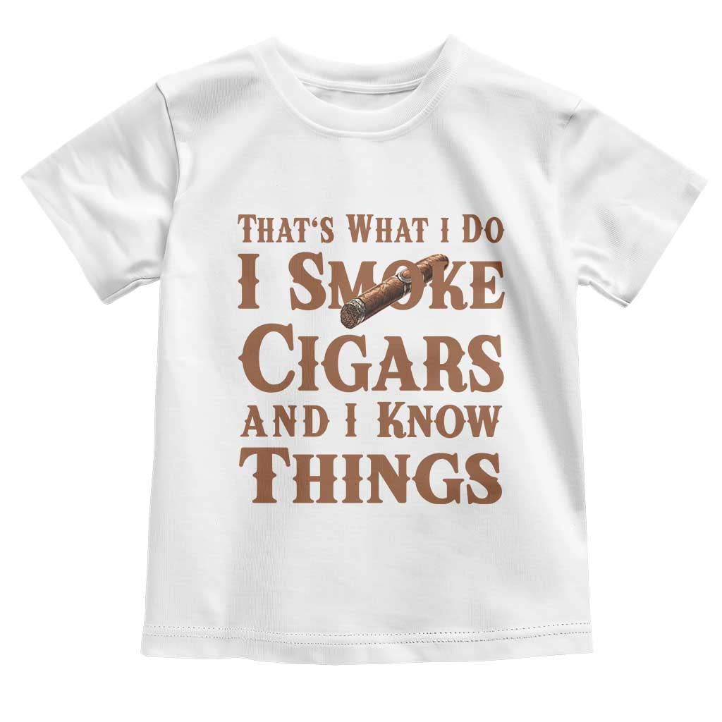 Cigar Lovers Toddler T Shirt Thats What I Do I Smoke Cigars And I Know Things - Wonder Print Shop