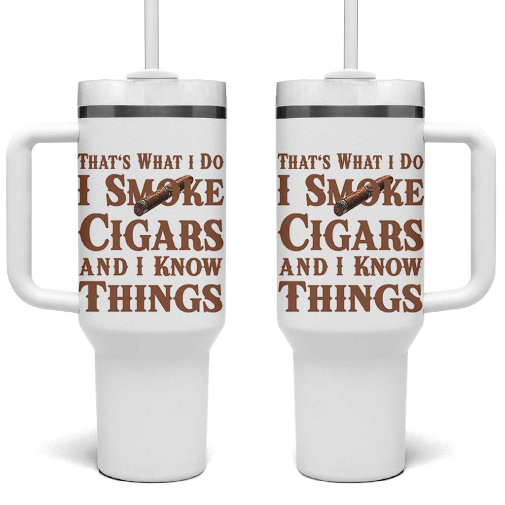 Cigar Lovers Tumbler With Handle Thats What I Do I Smoke Cigars And I Know Things