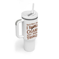 Cigar Lovers Tumbler With Handle Thats What I Do I Smoke Cigars And I Know Things
