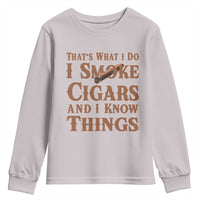 Cigar Lovers Youth Sweatshirt Thats What I Do I Smoke Cigars And I Know Things - Wonder Print Shop