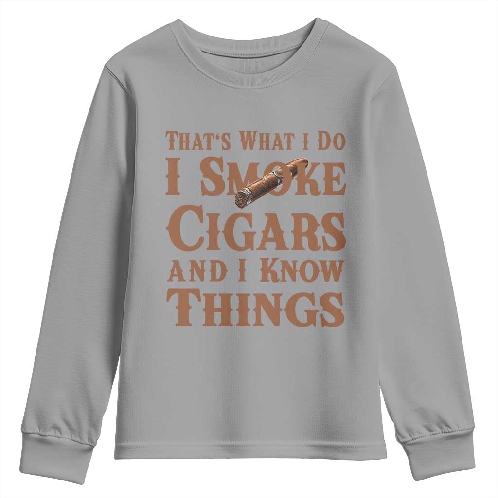 Cigar Lovers Youth Sweatshirt Thats What I Do I Smoke Cigars And I Know Things - Wonder Print Shop