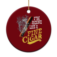 Cigar Lovers Ceramic Ornament I Am Aging Like A Fine Cigar