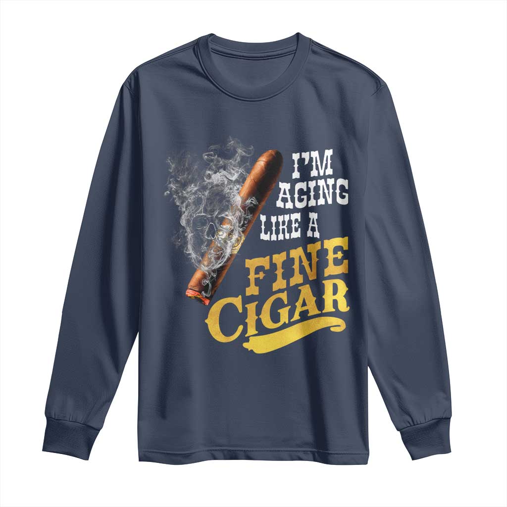 Cigar Lovers Long Sleeve Shirt I Am Aging Like A Fine Cigar