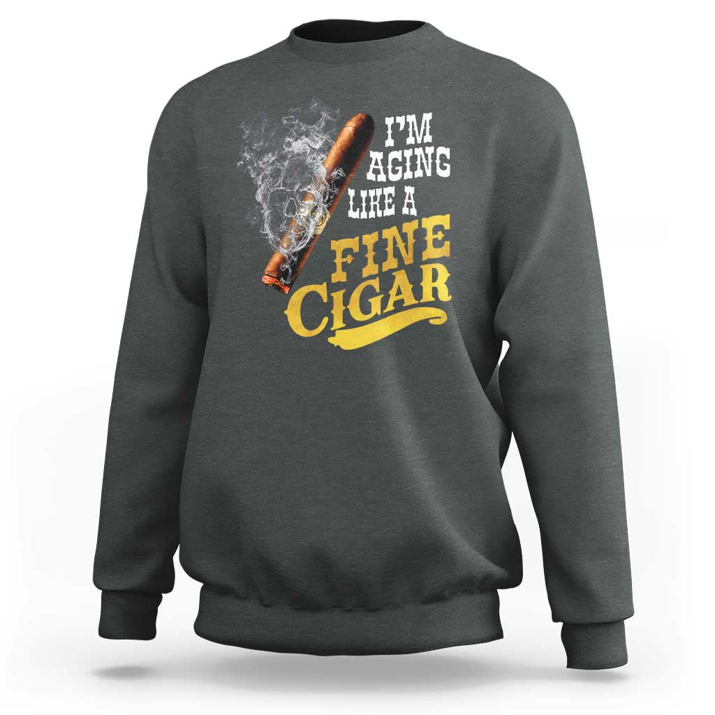 Cigar Lovers Sweatshirt I Am Aging Like A Fine Cigar