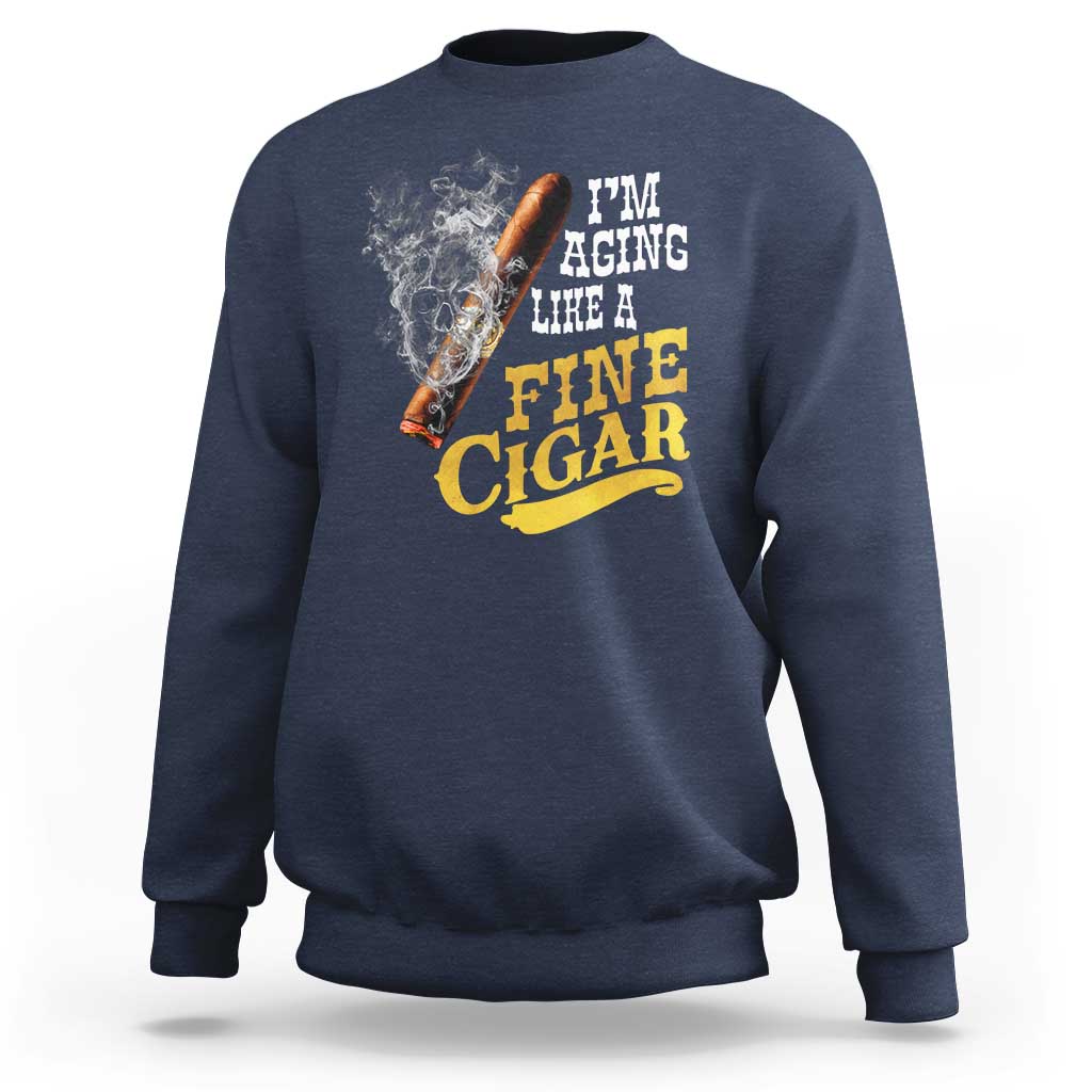 Cigar Lovers Sweatshirt I Am Aging Like A Fine Cigar