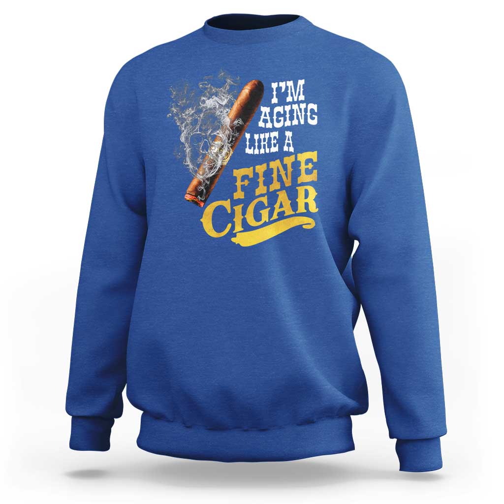 Cigar Lovers Sweatshirt I Am Aging Like A Fine Cigar