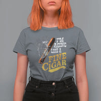 Cigar Lovers T Shirt For Women I Am Aging Like A Fine Cigar