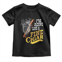 Cigar Lovers Toddler T Shirt I Am Aging Like A Fine Cigar