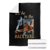 Cigar Bourbon Lovers Throw Blanket I Will Be In The Backyard