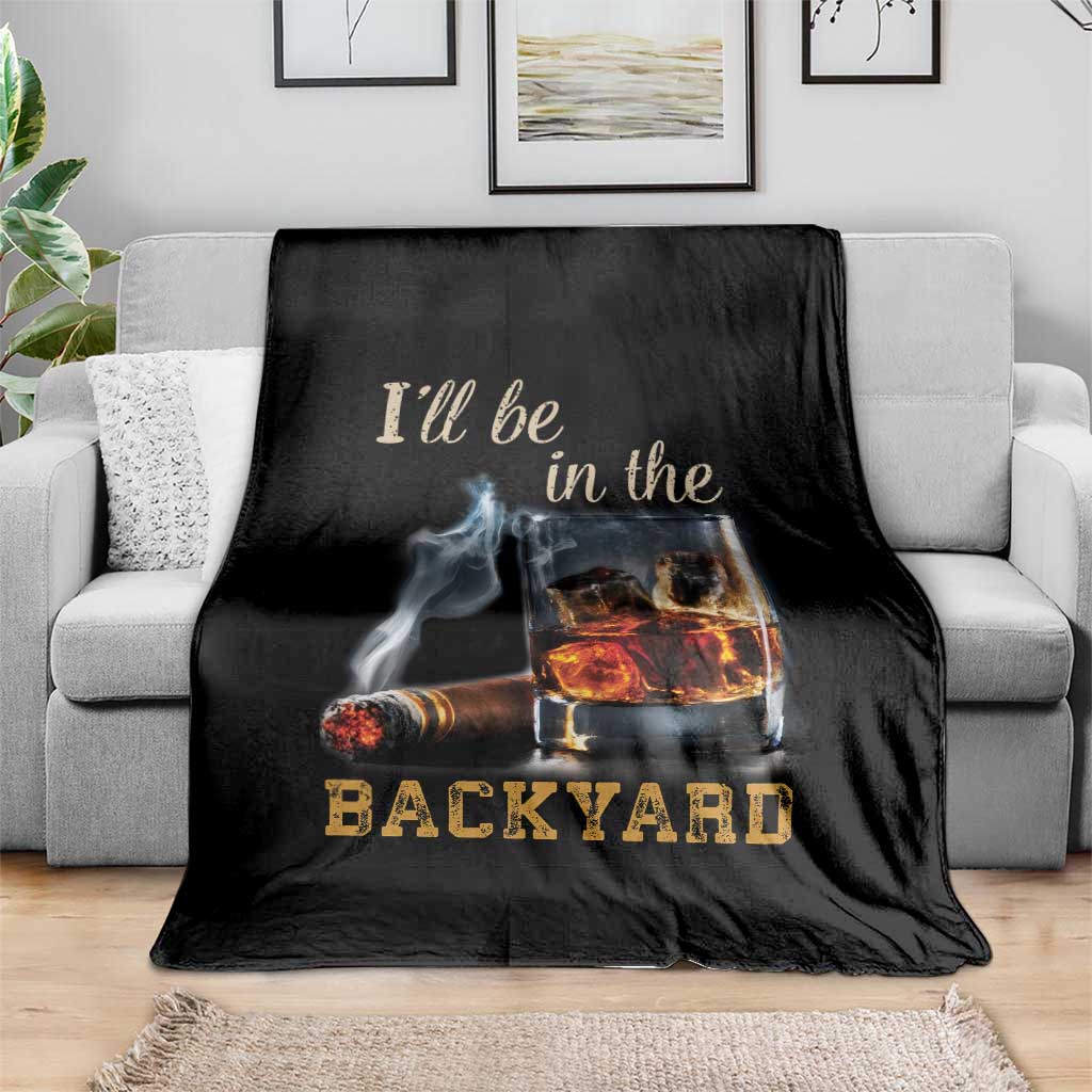 Cigar Bourbon Lovers Throw Blanket I Will Be In The Backyard
