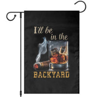 Cigar Bourbon Lovers Garden Flag I Will Be In The Backyard