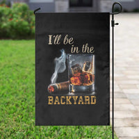 Cigar Bourbon Lovers Garden Flag I Will Be In The Backyard