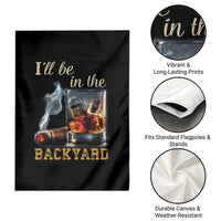 Cigar Bourbon Lovers Garden Flag I Will Be In The Backyard