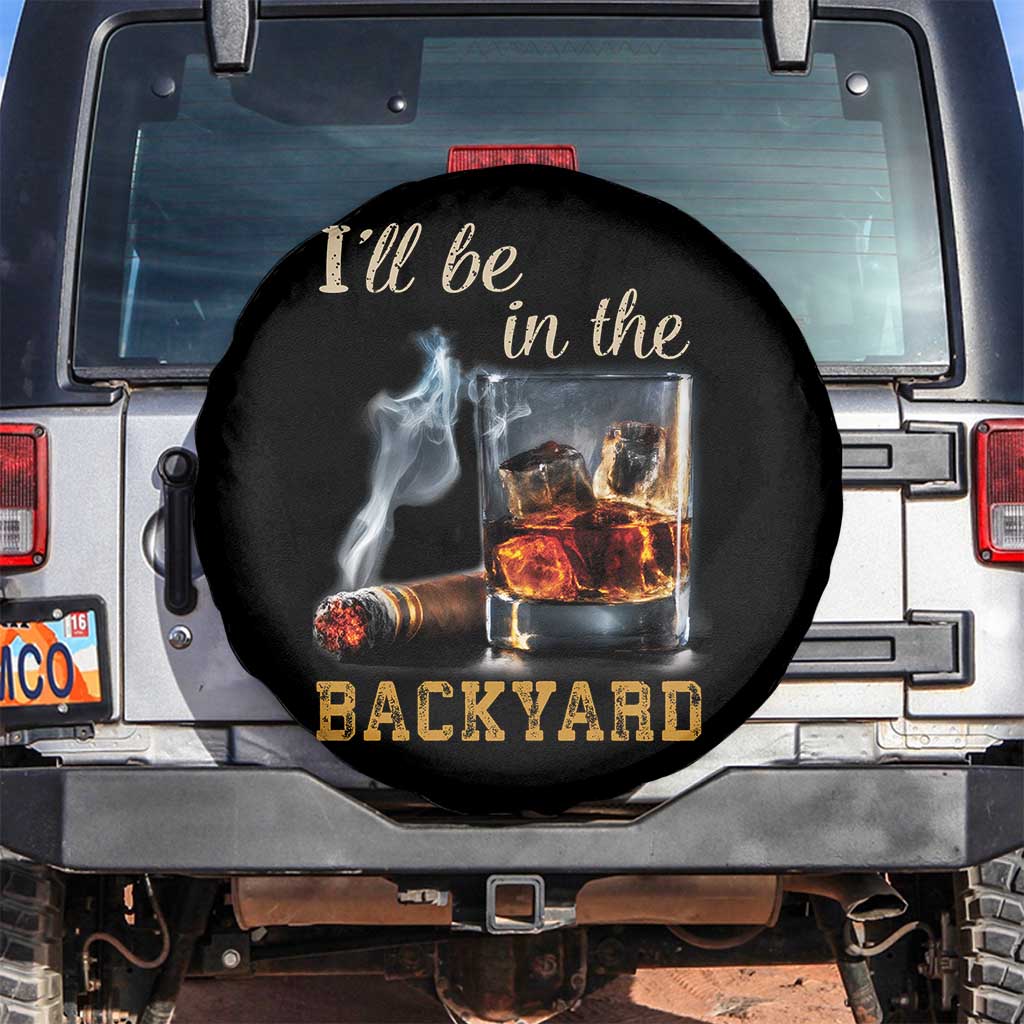 Cigar Bourbon Lovers Spare Tire Cover I Will Be In The Backyard