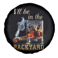 Cigar Bourbon Lovers Spare Tire Cover I Will Be In The Backyard