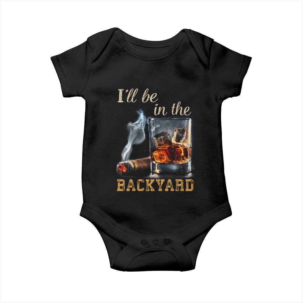 Cigar Bourbon Lovers Baby Onesie I Will Be In The Backyard