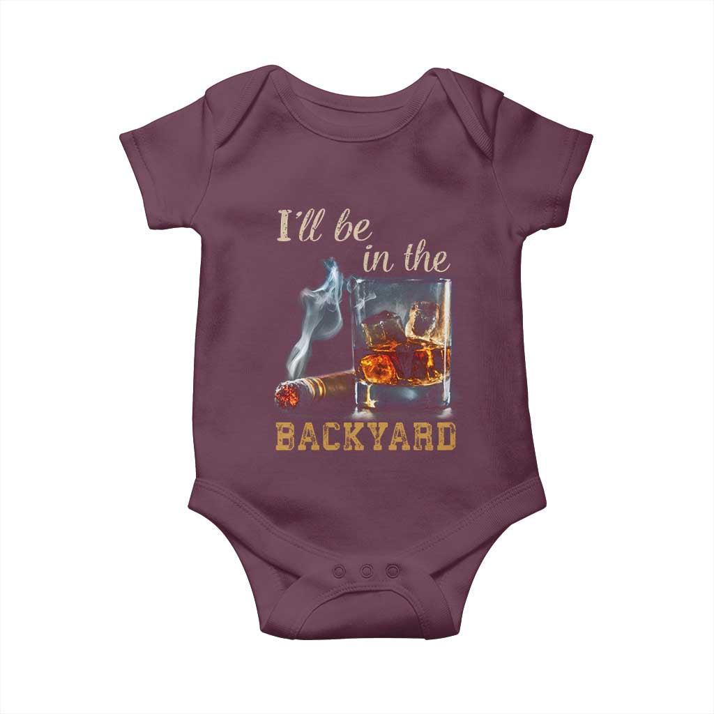 Cigar Bourbon Lovers Baby Onesie I Will Be In The Backyard