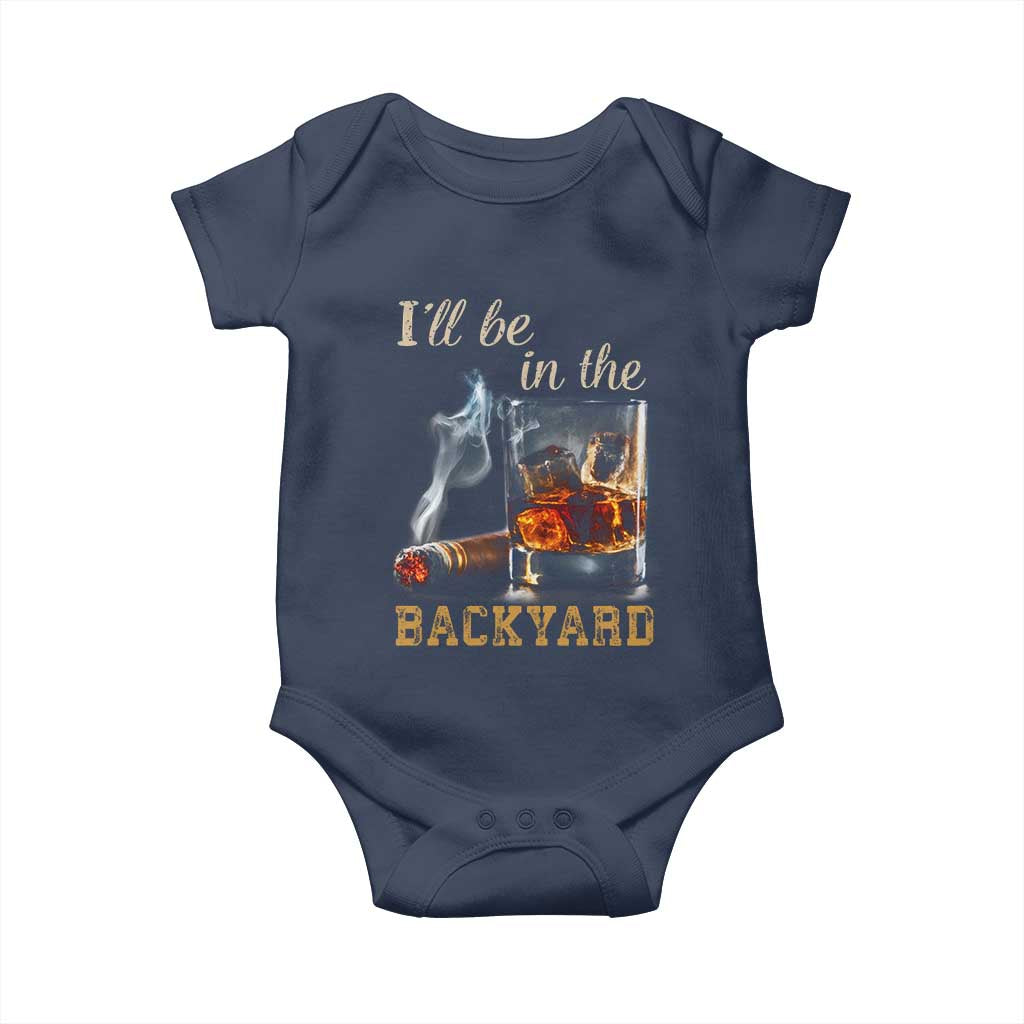 Cigar Bourbon Lovers Baby Onesie I Will Be In The Backyard