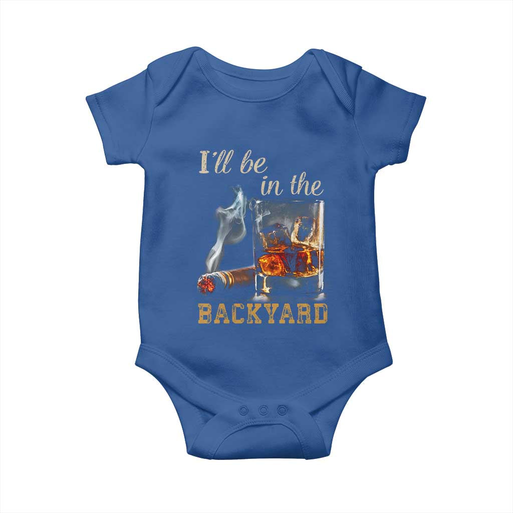 Cigar Bourbon Lovers Baby Onesie I Will Be In The Backyard