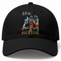 Cigar Bourbon Lovers Baseball Cap I Will Be In The Backyard