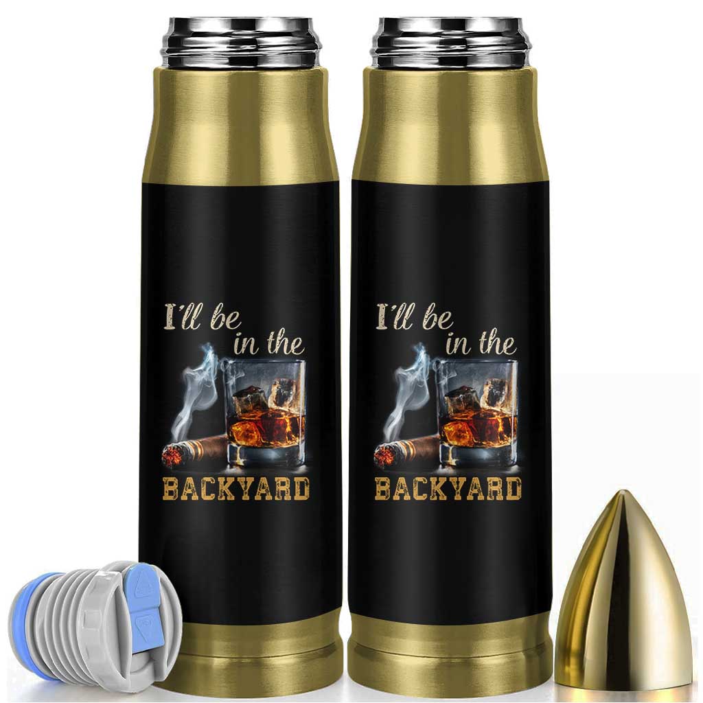 Cigar Bourbon Lovers Bullet Tumbler I Will Be In The Backyard