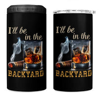 Cigar Bourbon Lovers 4 in 1 Can Cooler Tumbler I Will Be In The Backyard