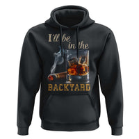 Cigar Bourbon Lovers Hoodie I Will Be In The Backyard